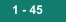 1 - 45